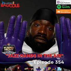 Episode 354- Jazz Hands In The Air