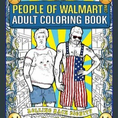 [Read Pdf] 📚 People of Walmart Adult Coloring Book: Rolling Back Dignity (OFFICIAL People of Walma