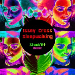 Sleepwalking - Issey Cross- SteeVitt Remix