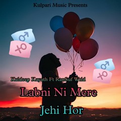 Labni Ni Mere Jehi Hor | Kuldeep Kayath Ft RanSuf Wrld | Latest Punjabi Song 2022 | Kulpari Music