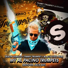 Jason Derulo X Timmy Trumpet X Black Eyed Peas - My Al Pacino Trumpets (MIDTOWN JACK Edit)