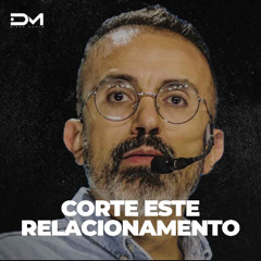 CORTE ESTE RELACIONAMENTO | MOTIVACIONAL