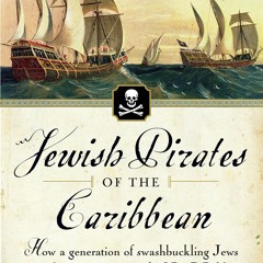 Kindle online PDF Jewish Pirates of the Caribbean: How a Generation of Swashbuckling Jews
