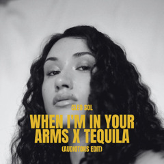 When I'm In Your Arms x Tequila (Audiotoks Edit)