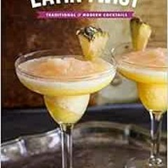 ACCESS EBOOK 📫 Latin Twist: Traditional and Modern Cocktails by Yvette Marquez-Sharp