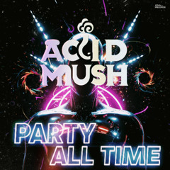 Acid Mush  - Party All Time (Extended Mix)