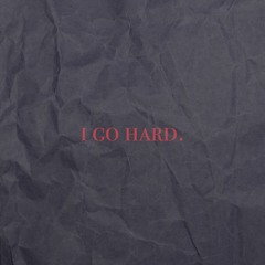 i go hard.