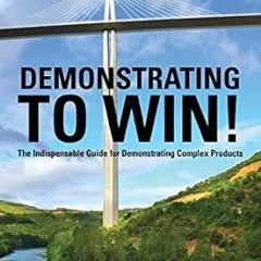 [PDF@] [D0wnload] Demonstrating To Win!: The Indispensable Guide for Demonstrating Complex Prod