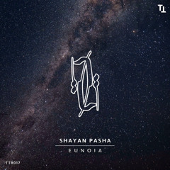 Shayan Pasha - Eunoia  (Original Mix)[Techno Tehran Records]