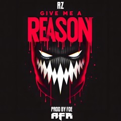 RZ-GIVE ME A REASON (PRODUCTION BY FOE)