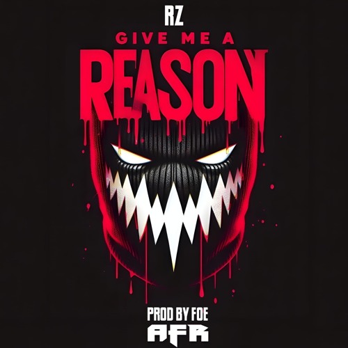 RZ-GIVE ME A REASON (PRODUCTION BY FOE)
