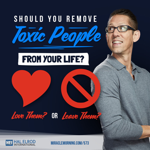 573: Should You Remove Toxic People from Your Life?