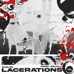LACERATIONS ! (PROD. SQUALL)