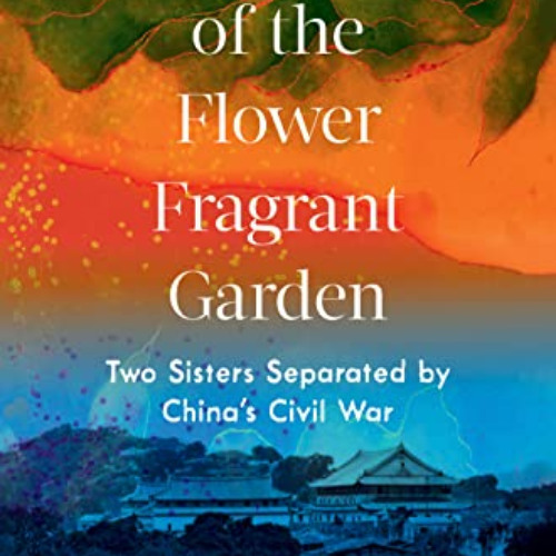 [Get] EPUB 💙 Daughters of the Flower Fragrant Garden: Two Sisters Separated by China