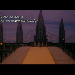 EASE ON DOWN THE ROAD