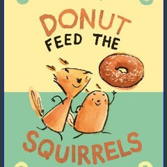 Read Ebook 📚 Donut Feed the Squirrels: (A Graphic Novel) (Norma and Belly) [W.O.R.D]