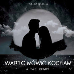 POLSKA WERSJA - WARTO MOWIĆ KOCHAM (ALTAZ REMIX BOOTLEG REMIX 2023)