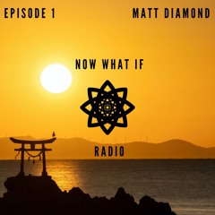 Now What If Radio - Episode 1 - Matt Diamond