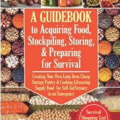 EPUB (⚡READ⚡) A Guidebook to Acquiring Food, Stockpiling, Storing, and Preparing