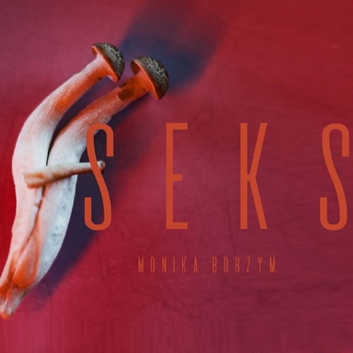 Stream SEKS By Monika Borzym Listen Online For Free On SoundCloud