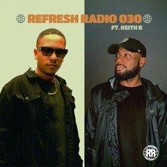 Refresh Radio Episode 030 ft. KEITH B
