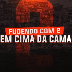 MC 2M RAPPER - FUDENDO COM 2 EM CIMA DA CAMA ( DJS GABRIEL DE MAGE E MK OMLK SINISTRO )