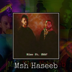 Msh Haseeb | مش هسيب Ft.Shb7