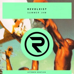 Revolxist - Summer Jam (UPTEMPO BOOTLEG)