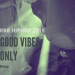 Good Vibes Only Rnb/Hip-hop 2018 by Drissy