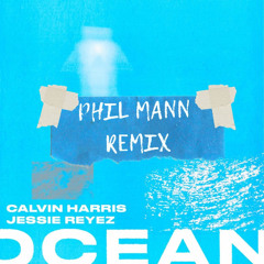 Calvin Harris ft. Jessie Reyez - Ocean (Phil Mann Remix)