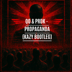 QO & PRDK - Propaganda (KAZY Bootleg) FREE DOWNLOAD
