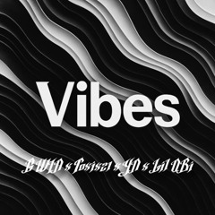 Vibes (YN// G Win// TOXIX 21//LIL OBI)