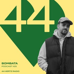 44 Hertz Radio #25 | BOMBATA