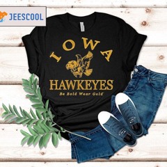 Iowa Hawkeyes Be Bold Wear Gold Shirt
