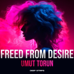 Umut Torun - Freed From Desire (Original Mix)