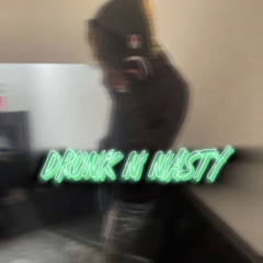 Drunk N Nasty!