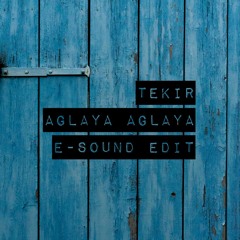 Tekir - Aglaya Aglaya ( E-Sound Edit ) DOWNLOAD FULL VERSION