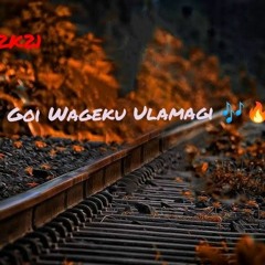 Goi Wageku Ulamagi (2021) 🔥🎶