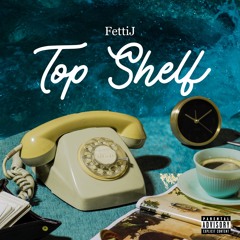 FettiJ -Top Shelf