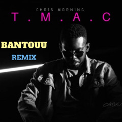 CHRIS MORNING - TMAC (BANTOUU REMIX)