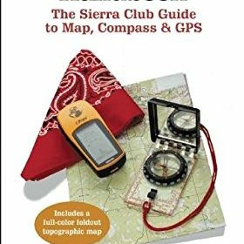 ( FoRZl ) Land Navigation Handbook: The Sierra Club Guide to Map, Compass and GPS by  W. S. Kals ( 7