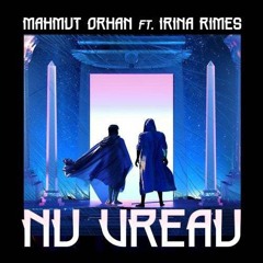 Mahmut Orhan & Irina Rimes - Nu Vreau