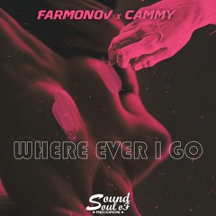 Farmonov X Cammy - Where Ever I Go