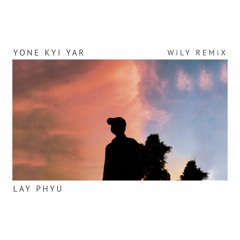 Lay Phyu - Yone Kyi Yar [WiLY REMiX]