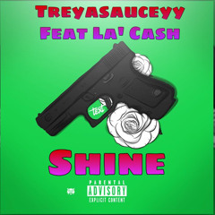 Treyasauceyy ( Feat. LA’ Cash )” Shine “
