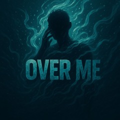 OVER ME