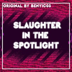 SLAUGHTER IN THE SPOTLIGHT.