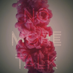 No more talk