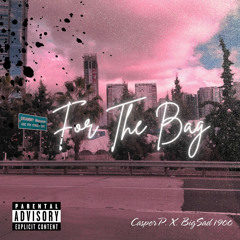 For The Bag - CasperP x Big Sad 1900