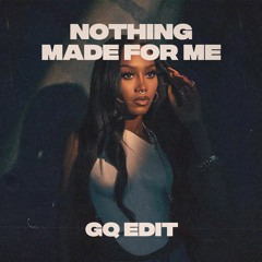Nothing Made For Me (GQ Edit)